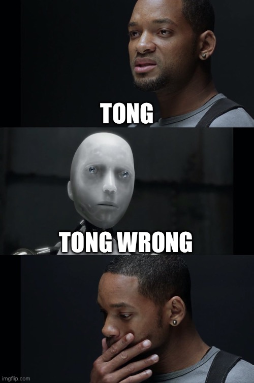 Tong so wrong tong suck dong | TONG; TONG WRONG | image tagged in i robot will smith | made w/ Imgflip meme maker