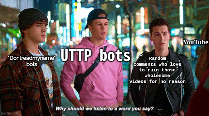 I mean, am I wrong or not?! | YouTube; "Dontreadmyname" bots; Random comments who love to ruin those wholesome videos for no reason; UTTP bots | image tagged in grammies | made w/ Imgflip meme maker