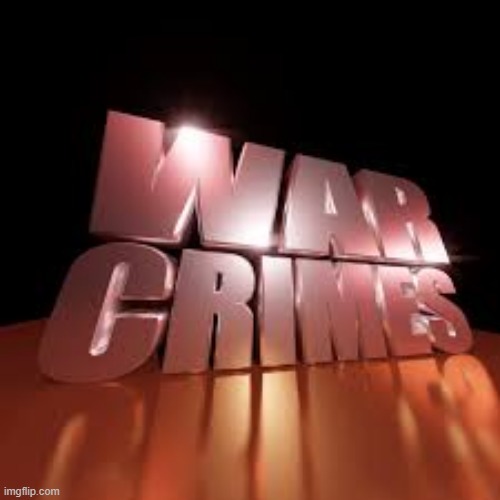 War Crimes | image tagged in war crimes | made w/ Imgflip meme maker