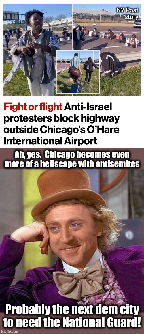 Try not to laugh at them! | NY Post
story; Ah, yes.  Chicago becomes even more of a hellscape with antisemites; Probably the next dem city to need the National Guard! | image tagged in memes,creepy condescending wonka,chicago,antisemitism,democrats,brandon johnson | made w/ Imgflip meme maker