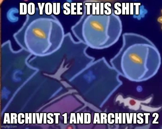 [Creative title failed to load] | DO YOU SEE THIS SHIT; ARCHIVIST 1 AND ARCHIVIST 2 | image tagged in the owl house | made w/ Imgflip meme maker