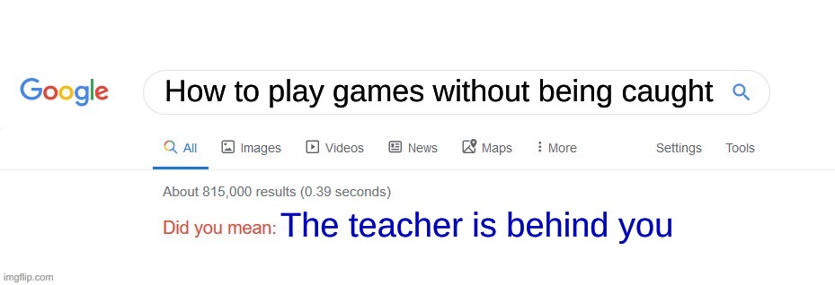 Real classrooms | How to play games without being caught; The teacher is behind you | image tagged in did you mean | made w/ Imgflip meme maker