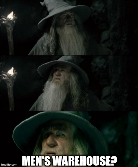 Confused Gandalf Meme | MEN'S WAREHOUSE? | image tagged in memes,confused gandalf,AdviceAnimals | made w/ Imgflip meme maker