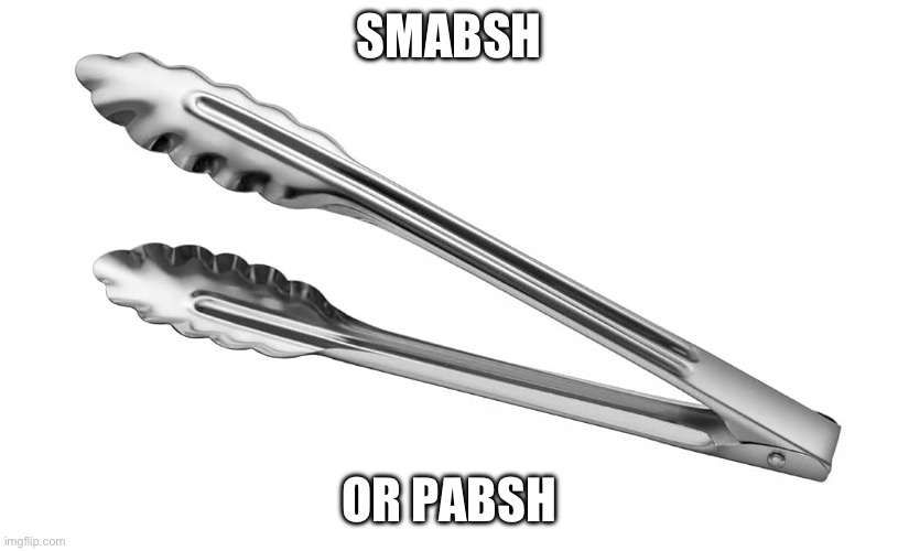 Tong | SMABSH; OR PABSH | image tagged in tong | made w/ Imgflip meme maker