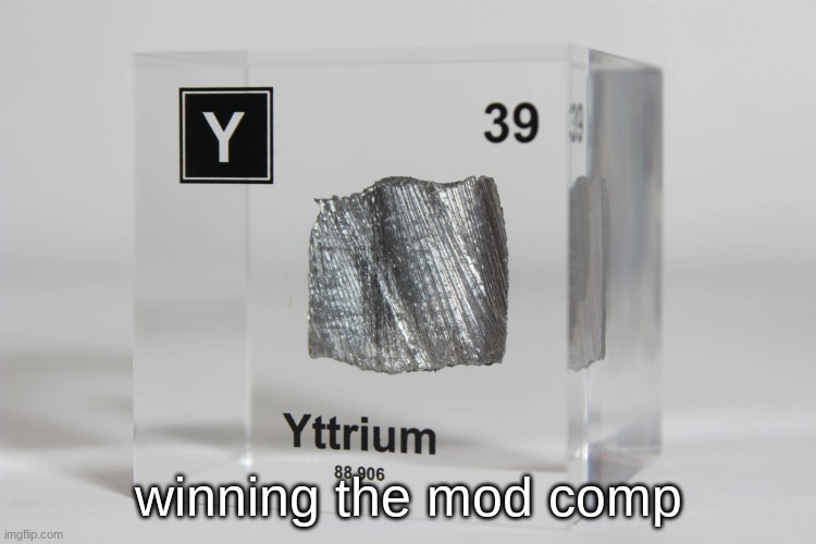 yttrium announcement temp | winning the mod comp | image tagged in yttrium announcement temp | made w/ Imgflip meme maker