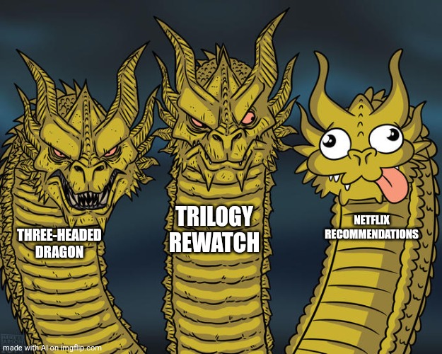 Frodo lives! | TRILOGY REWATCH; NETFLIX RECOMMENDATIONS; THREE-HEADED DRAGON | image tagged in three-headed dragon | made w/ Imgflip meme maker