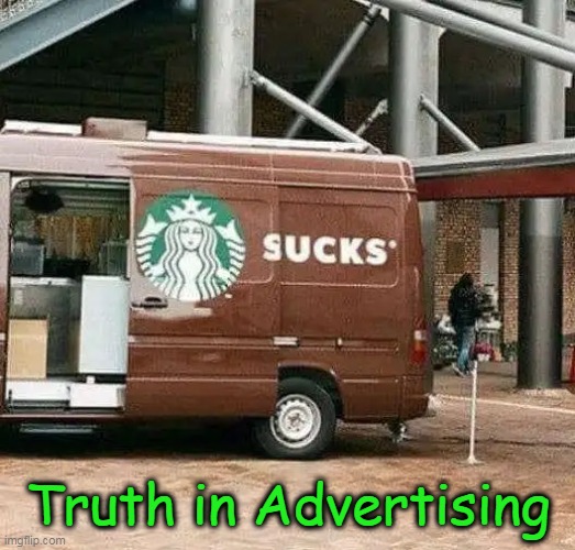 Starbucks | Truth in Advertising | image tagged in fun,funny,starbucks,lol,signs,warning sign | made w/ Imgflip meme maker