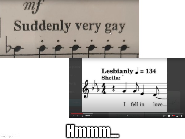 Btw, I found these images from YouTube... | Hmmm... | image tagged in memes,gay,lesbian,music,fresh memes | made w/ Imgflip meme maker