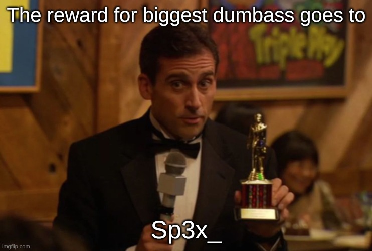 Dundie | The reward for biggest dumbass goes to; Sp3x_ | image tagged in dundie | made w/ Imgflip meme maker