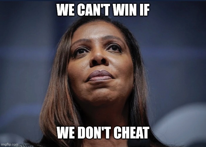 Letitia James looks up | WE CAN'T WIN IF WE DON'T CHEAT | image tagged in letitia james looks up | made w/ Imgflip meme maker