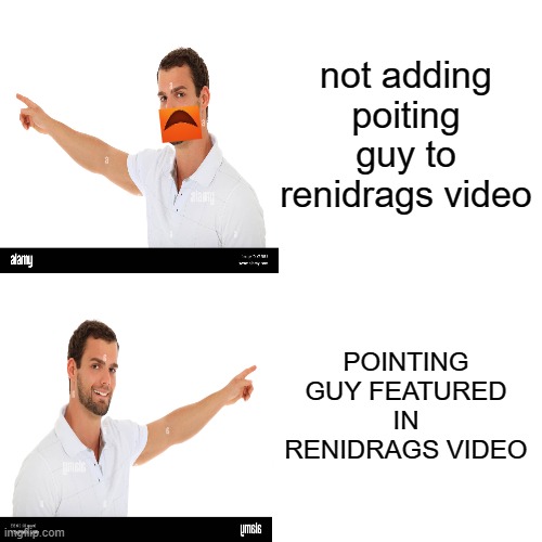 Drake Hotline Bling Meme | not adding poiting guy to renidrags video; POINTING GUY FEATURED IN RENIDRAGS VIDEO | image tagged in memes,drake hotline bling | made w/ Imgflip meme maker