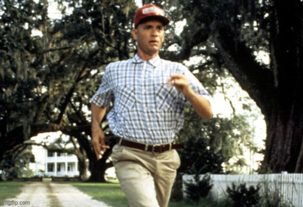 image tagged in forest gump running | made w/ Imgflip meme maker