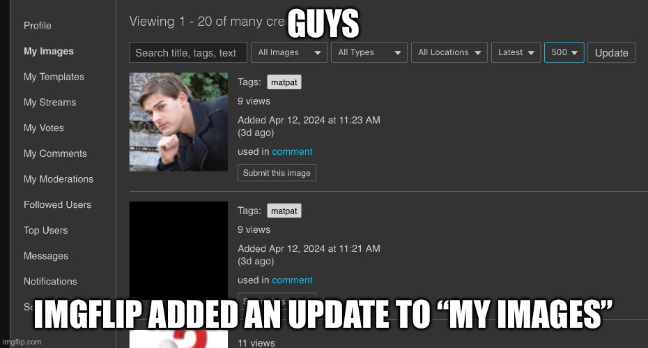 GUYS; IMGFLIP ADDED AN UPDATE TO “MY IMAGES” | image tagged in t | made w/ Imgflip meme maker