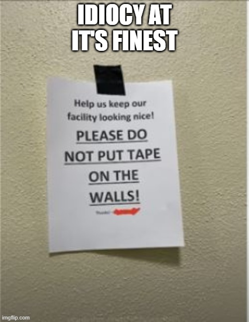 No Tape! | IDIOCY AT IT'S FINEST | image tagged in you had one job | made w/ Imgflip meme maker