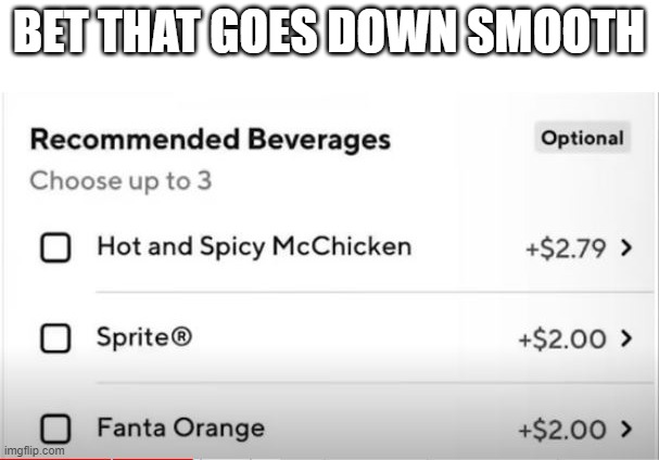 Beverages | BET THAT GOES DOWN SMOOTH | image tagged in you had one job | made w/ Imgflip meme maker