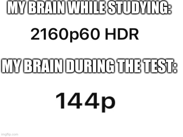 My brain resolution in studying vs a test | MY BRAIN WHILE STUDYING:; MY BRAIN DURING THE TEST: | image tagged in school | made w/ Imgflip meme maker