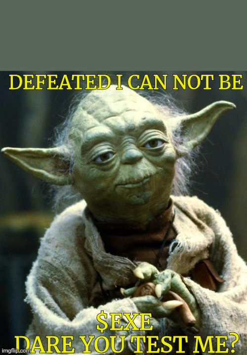 $EXE | DEFEATED I CAN NOT BE; $EXE

  DARE YOU TEST ME? | image tagged in memes,star wars yoda | made w/ Imgflip meme maker