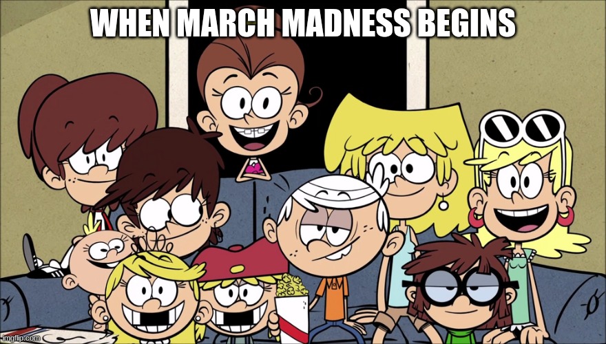Basketball | WHEN MARCH MADNESS BEGINS | image tagged in the loud siblings watching tv | made w/ Imgflip meme maker