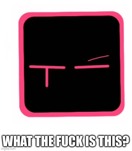 WHAT THE FUCK IS THIS? | made w/ Imgflip meme maker