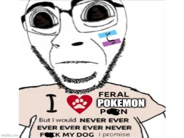 Pokezoos be like | image tagged in funny,anti furry,fax,neckbeard | made w/ Imgflip meme maker
