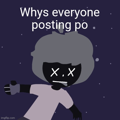 I wanna shitpost in peace mfs | Whys everyone posting po | image tagged in ded in space o | made w/ Imgflip meme maker