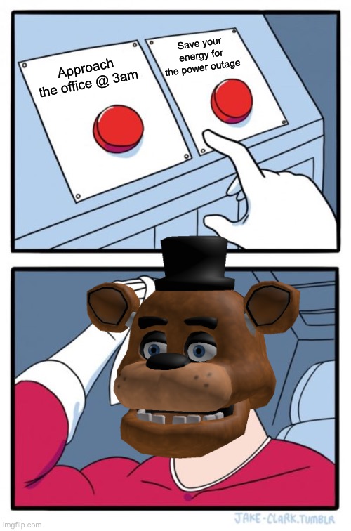 FNaF1 Custom Night Be Like | Save your energy for the power outage; Approach the office @ 3am | image tagged in memes,two buttons,fnaf web | made w/ Imgflip meme maker