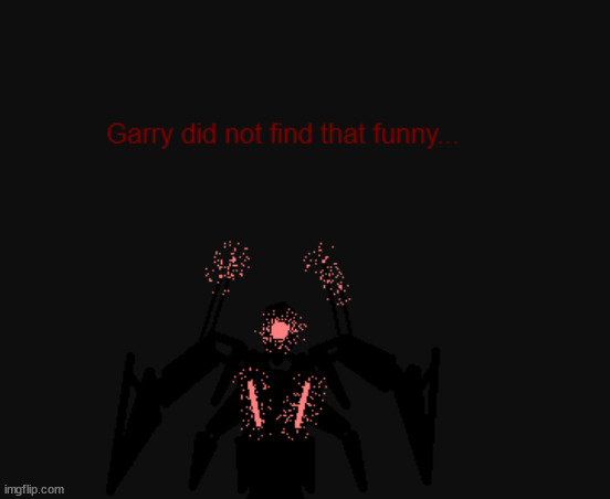 garry did not find that funny | image tagged in garry did not find that funny | made w/ Imgflip meme maker