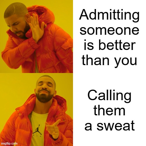 Drake Hotline Bling Meme | Admitting someone is better than you; Calling them a sweat | image tagged in memes,drake hotline bling,sweaty tryhard,humble,cod,drake | made w/ Imgflip meme maker