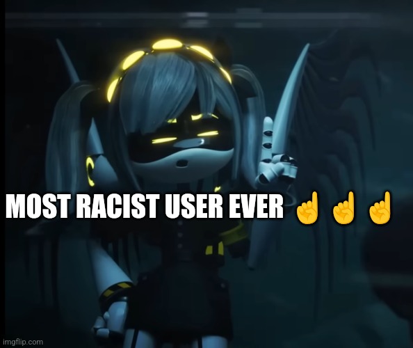 . | MOST RACIST USER EVER ☝️☝️☝️ | image tagged in nerd j | made w/ Imgflip meme maker