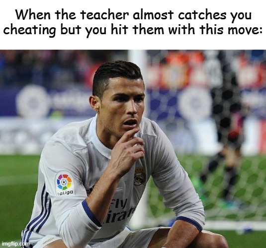 True | When the teacher almost catches you cheating but you hit them with this move: | image tagged in memes,funny,true,lol,cheating,test | made w/ Imgflip meme maker