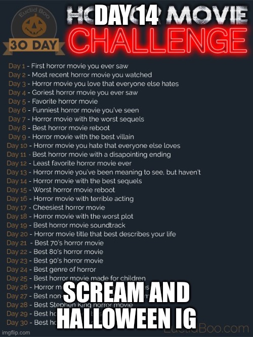 30 day horror movie challenge | DAY 14; SCREAM AND HALLOWEEN IG | image tagged in 30 day horror movie challenge | made w/ Imgflip meme maker