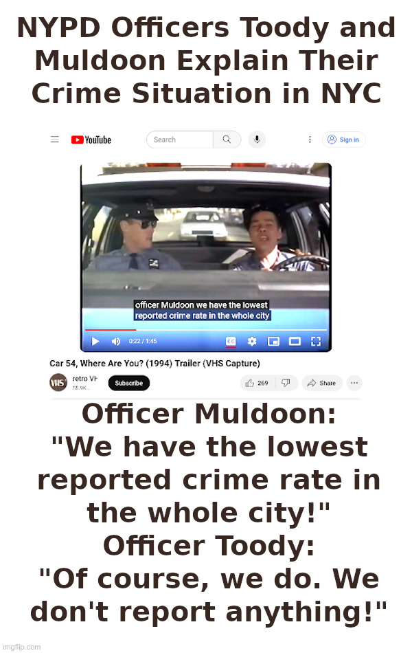 The Difference Between "Crime" and "Reported Crime" | image tagged in nypd,nyc,crime,car 54,toody,muldoon | made w/ Imgflip meme maker