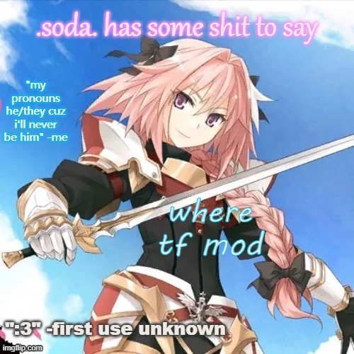 he's literally me (i don't even watch fate) part 2 | where tf mod | image tagged in he's literally me i don't even watch fate part 2 | made w/ Imgflip meme maker