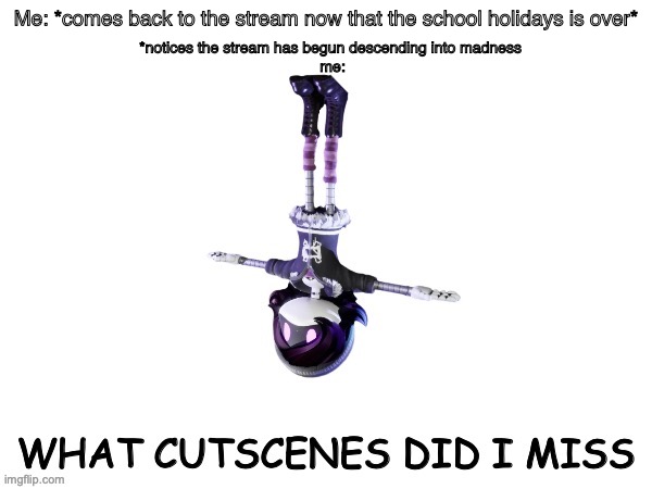 just explain it simply as I can I lost braincell energy | Me: *comes back to the stream now that the school holidays is over*; *notices the stream has begun descending into madness 
me: | image tagged in uzi what cutscenes did i miss,return,memes | made w/ Imgflip meme maker