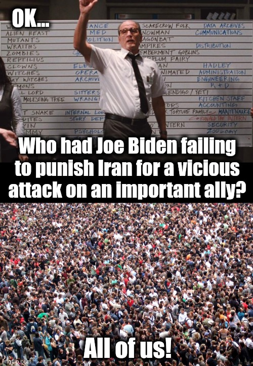 OK... Who had Joe Biden failing to punish Iran for a vicious attack on an important ally? All of us! | image tagged in cabin the the woods,crowd of people,joe biden,iran,israel,appeasement | made w/ Imgflip meme maker