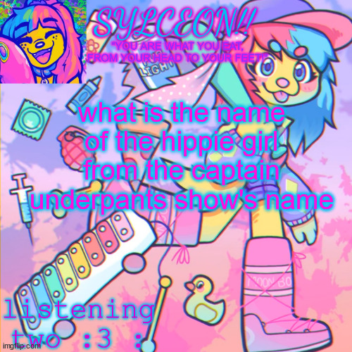THIS IS SYLCEON SPEAKJIN AND UR LISTENIN 2 4LUNG!! | what is the name of the hippie girl from the captain underpants show's name | image tagged in this is sylceon speakjin and ur listenin 2 4lung | made w/ Imgflip meme maker