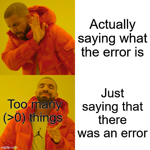 Why do they do this? | Actually saying what the error is; Just saying that there was an error; Too many (>0) things | image tagged in memes,drake hotline bling | made w/ Imgflip meme maker