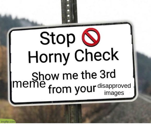 horny check | meme; disapproved images | image tagged in horny check | made w/ Imgflip meme maker