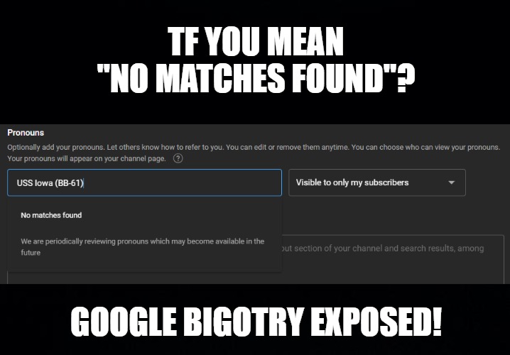 funny | TF YOU MEAN "NO MATCHES FOUND"? GOOGLE BIGOTRY EXPOSED! | image tagged in black background | made w/ Imgflip meme maker