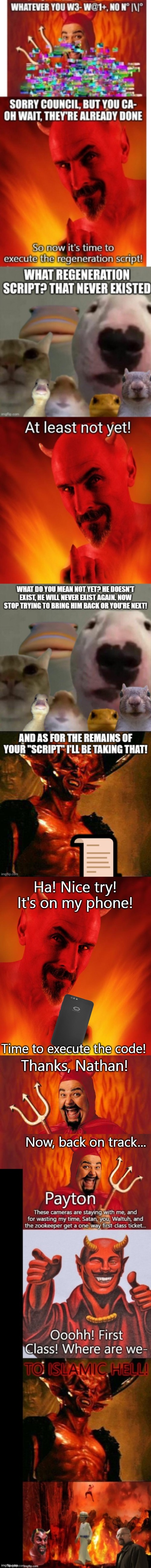 Revisiting Payton | Ha! Nice try! It's on my phone! Time to execute the code! Thanks, Nathan! Now, back on track... | image tagged in satan,funny satan | made w/ Imgflip meme maker