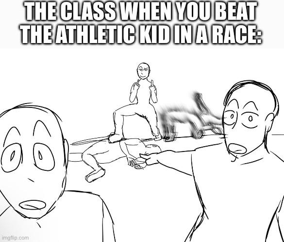 THE CLASS WHEN YOU BEAT THE ATHLETIC KID IN A RACE: | made w/ Imgflip meme maker