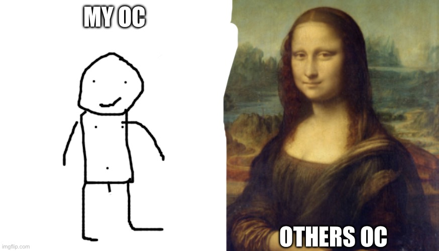 Mona Lisa (Lame vs Actual) | MY OC; OTHERS OC | image tagged in mona lisa lame vs actual | made w/ Imgflip meme maker