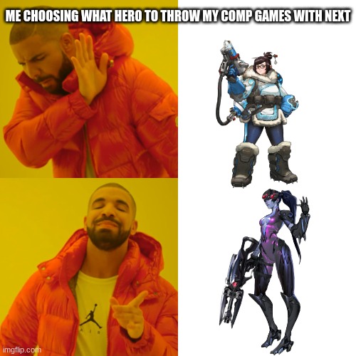 I can only practice in comp? | ME CHOOSING WHAT HERO TO THROW MY COMP GAMES WITH NEXT | image tagged in memes,drake hotline bling | made w/ Imgflip meme maker