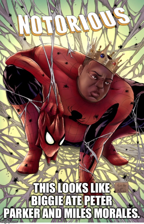 Spider-Man | THIS LOOKS LIKE BIGGIE ATE PETER PARKER AND MILES MORALES. | image tagged in spiderman | made w/ Imgflip meme maker