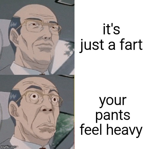pant pooper | it's just a fart; your pants feel heavy | image tagged in surprised anime guy,pants,poop | made w/ Imgflip meme maker