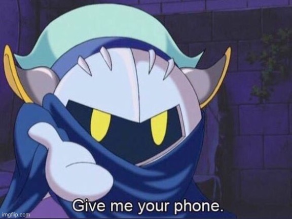 Give me your phone | image tagged in give me your phone | made w/ Imgflip meme maker
