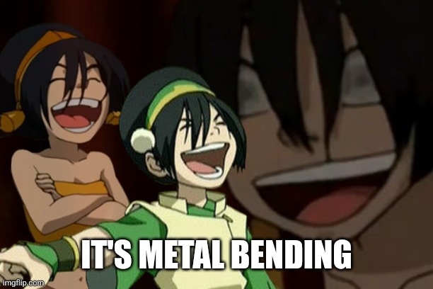 Laughing Toph | IT'S METAL BENDING | image tagged in laughing toph | made w/ Imgflip meme maker