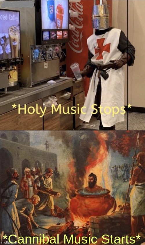 *Cannibal Music Starts* | image tagged in holy music stops,cannibal | made w/ Imgflip meme maker