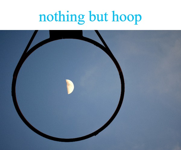 nothing but hoop | made w/ Imgflip meme maker