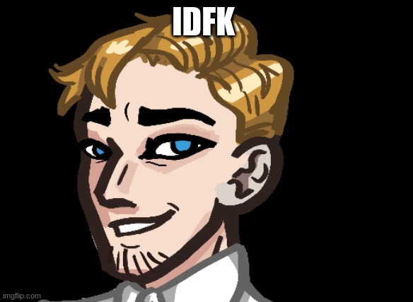 Cure's first British Blue | IDFK | image tagged in cure's blue | made w/ Imgflip meme maker